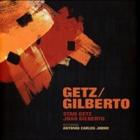 Stan Getz And João Gilberto - Getz / Gilberto ryhmässä ME SUOSITTELEMME / Perjantain julkaisut / Fredag den 16:e augusti @ Bengans Skivbutik AB (5551061)