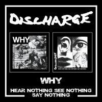 Discharge - Why/Hear Nothing See Nothing Say No ryhmässä ME SUOSITTELEMME / Perjantain julkaisut / Fredag den 9:e augusti @ Bengans Skivbutik AB (5551119)