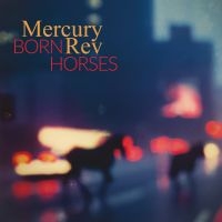 Mercury Rev - Born Horses ryhmässä ME SUOSITTELEMME / Perjantain julkaisut / Fredag den 6:e september 2024 @ Bengans Skivbutik AB (5551132)