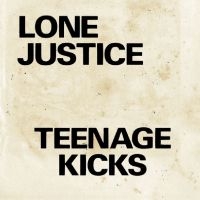 Lone Justice - Teenage Kicks / Nothing Can Stop My ryhmässä ME SUOSITTELEMME / Perjantain julkaisut / Fredag den 12:e Juli 2024 @ Bengans Skivbutik AB (5551313)