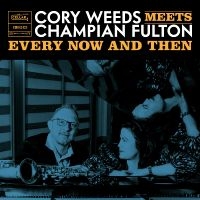 Cory Weeds & Champion Fulton - Every Now And Then (Live At Ocl Stu ryhmässä ME SUOSITTELEMME / Perjantain julkaisut / Fredag den 5:e Juli 2024 @ Bengans Skivbutik AB (5551354)