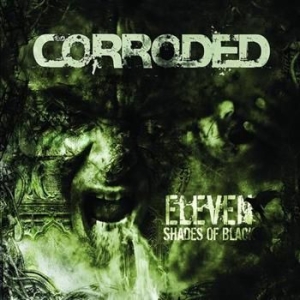 Corroded - Eleven Shades Of Black - Bonus ryhmässä CD / Hårdrock/ Heavy metal @ Bengans Skivbutik AB (555215)