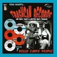 Various Artists - Trashcan Records 07: Hello Earth Pe ryhmässä ME SUOSITTELEMME / Perjantain julkaisut / Fredag den 28:e Juni 2024 @ Bengans Skivbutik AB (5554187)