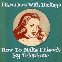 Librarians With Hickeys - How To Make Friends By Telephone ryhmässä CD @ Bengans Skivbutik AB (5555822)