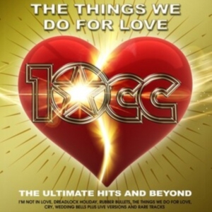 10Cc - Things We Do For Love ryhmässä CD / Best Of,Pop-Rock @ Bengans Skivbutik AB (5556136)