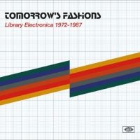 Various Artists - Tomorrow's Fashions: Library Electr ryhmässä ME SUOSITTELEMME / Perjantain julkaisut / Fredag den 28:e Juni 2024 @ Bengans Skivbutik AB (5556260)