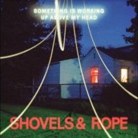 Shovels & Rope - Something Is Working Up Above My He ryhmässä ME SUOSITTELEMME / Perjantain julkaisut / Fredag den 6:e september 2024 @ Bengans Skivbutik AB (5556409)