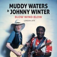 Muddy Waters & Johnny Winter - Blow Wind Blow / London 1979 (Digip ryhmässä ME SUOSITTELEMME / Perjantain julkaisut / Fredag den 26:e Juli 2024 @ Bengans Skivbutik AB (5556846)