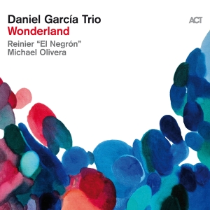 Daniel Garcia Trio - Wonderland ryhmässä ME SUOSITTELEMME / Perjantain julkaisut / Fredag den 30:e augusti 2024 @ Bengans Skivbutik AB (5556892)