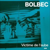 Bolbec - Victime De L'aube ryhmässä ME SUOSITTELEMME / Perjantain julkaisut / Fredag den 9:e augusti @ Bengans Skivbutik AB (5556915)