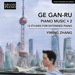 Yiming Zhang - Ge Gan-Ru: Piano Music, Vol. 2 - 12 ryhmässä ME SUOSITTELEMME / Perjantain julkaisut / Fredag den 9:e augusti @ Bengans Skivbutik AB (5557083)