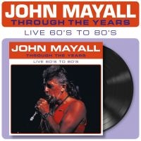 Mayall John - Through The Years Live 60'S To 80'S ryhmässä ME SUOSITTELEMME / Perjantain julkaisut / Fredag den 27:e september 2024 @ Bengans Skivbutik AB (5557170)