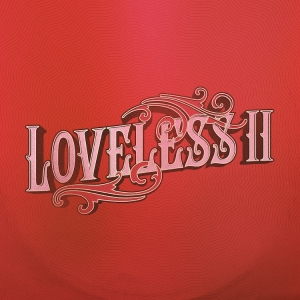 Loveless - Loveless Ii ryhmässä ME SUOSITTELEMME / Perjantain julkaisut / Fredag den 27:e september 2024 @ Bengans Skivbutik AB (5557343)