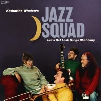 Katharine Whalen?S Jazz Squad - Let?S Get Lost: Songs Chet Sang ryhmässä ME SUOSITTELEMME / Perjantain julkaisut / Fredag den 30:e augusti 2024 @ Bengans Skivbutik AB (5557919)