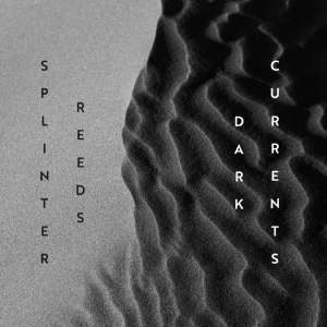 Splinter Reeds - Dark Currents ryhmässä ME SUOSITTELEMME / Perjantain julkaisut / Fredag den 16:e augusti @ Bengans Skivbutik AB (5558089)