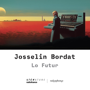 Josselin Bordat - Lo Futur ryhmässä ME SUOSITTELEMME / Perjantain julkaisut / Fredag den 23:e augusti @ Bengans Skivbutik AB (5558111)