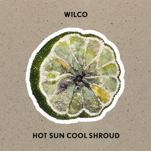 Wilco - Hot Sun Cool Shroud ryhmässä ME SUOSITTELEMME / Perjantain julkaisut / 2025-01-17 @ Bengans Skivbutik AB (5558346)