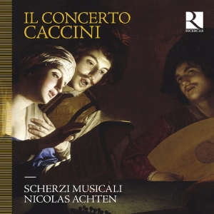 Scherzi Musicali Nicolas Achten - Caccini: Il Concerto ryhmässä ME SUOSITTELEMME / Perjantain julkaisut / Fredag den 20:e september 2024 @ Bengans Skivbutik AB (5558458)