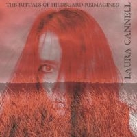 Cannell Laura - The Rituals Of Hildegard Reimagined ryhmässä CD @ Bengans Skivbutik AB (5558486)