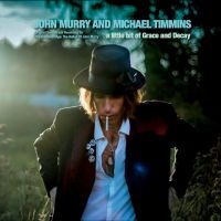 John Murry & Michael Timmins - A Little Bit Of Grace And Decay ryhmässä ME SUOSITTELEMME / Perjantain julkaisut / Fredag den 20:e september 2024 @ Bengans Skivbutik AB (5558673)