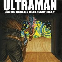 Ultraman - Dead End Thoughts Under A Crawling ryhmässä ME SUOSITTELEMME / Perjantain julkaisut / Fredag den 9:e augusti @ Bengans Skivbutik AB (5558919)