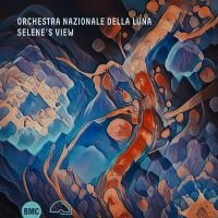 Orchestra Nazionale Della Luna - Selene's View ryhmässä ME SUOSITTELEMME / Perjantain julkaisut / Fredag den 9:e augusti @ Bengans Skivbutik AB (5558948)