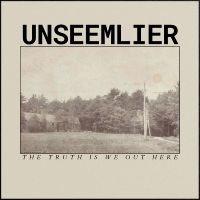 Unseemlier - The Truth Is We Out Here ryhmässä ME SUOSITTELEMME / Perjantain julkaisut / Fredag den 9:e augusti @ Bengans Skivbutik AB (5558952)