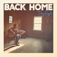 Troy Engle - Back Home ryhmässä ME SUOSITTELEMME / Perjantain julkaisut / Fredag den 9:e augusti @ Bengans Skivbutik AB (5559028)