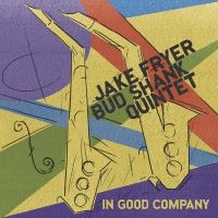 Jake Fryer & Bud Shank Quintet - In Good Company ryhmässä CD / Jazz @ Bengans Skivbutik AB (5559071)