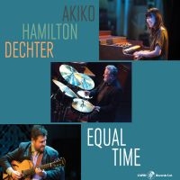 Akiko & Hamilton & Dechter - Equal Time ryhmässä CD / Jazz @ Bengans Skivbutik AB (5559148)