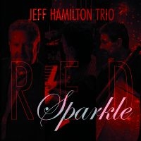 Jeff Hamilton Trio - Red Sparkle ryhmässä CD / Jazz @ Bengans Skivbutik AB (5559157)