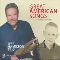 Jeff Hamilton Trio - Great American Songs Through The Ye ryhmässä CD / Jazz @ Bengans Skivbutik AB (5559158)