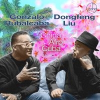 Gonzalo Rubalcaba & Dongfeng Liu - China Afro Cuba ryhmässä CD @ Bengans Skivbutik AB (5559528)