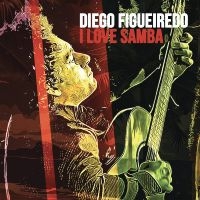 Diego Figueiredo - I Love Samba ryhmässä ME SUOSITTELEMME / Perjantain julkaisut / Fredag den 23:e augusti @ Bengans Skivbutik AB (5559532)