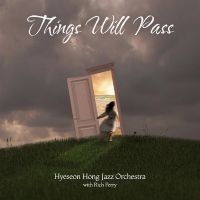 Hyeseon Hong Jazz Orchestra - Things Will Pass ryhmässä ME SUOSITTELEMME / Perjantain julkaisut / Fredag den 23:e augusti @ Bengans Skivbutik AB (5559544)