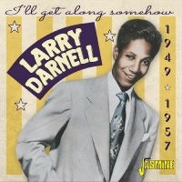 Larry Darnell - I?Ll Get Along Somehow -1949-1957 ryhmässä CD / Pop-Rock @ Bengans Skivbutik AB (5559930)