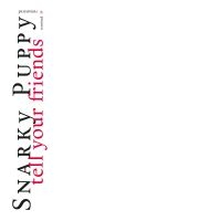 Snarky Puppy - Tell Your Friends - 10 Year Anniver ryhmässä ME SUOSITTELEMME / Perjantain julkaisut / Fredag den 6:e september 2024 @ Bengans Skivbutik AB (5560377)