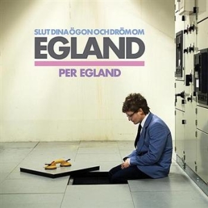 Egland Per - Slut Dina Ögon Och Dröm Om Egland ryhmässä CD / Pop @ Bengans Skivbutik AB (556065)