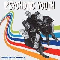 Psychotic Youth - Bamboozle Volume 2 ryhmässä ME SUOSITTELEMME / Perjantain julkaisut / Fredag den 27:e september 2024 @ Bengans Skivbutik AB (5561198)