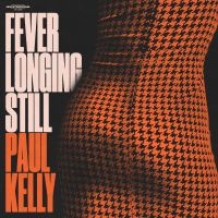 Paul Kelly - Fever Longing Still (Orange Marble ryhmässä ME SUOSITTELEMME / Perjantain julkaisut / Perjantai 1 marraskuuta 2024 @ Bengans Skivbutik AB (5561283)