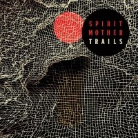 Spirit Mother - Trails (Vinyl Lp) ryhmässä ME SUOSITTELEMME / Perjantain julkaisut / Fredag den 13:e september 2024 @ Bengans Skivbutik AB (5561348)