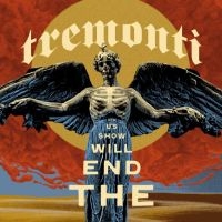 Tremonti - The End Will Show Us How ryhmässä ME SUOSITTELEMME / Perjantain julkaisut / 2025-01-10 @ Bengans Skivbutik AB (5561451)