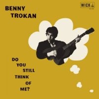 Trokan Benny - Do You Still Think Of Me ryhmässä ME SUOSITTELEMME / Perjantain julkaisut / Fredag den 13:e september 2024 @ Bengans Skivbutik AB (5561974)