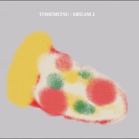 Tomemitsu - Dream 2 ryhmässä ME SUOSITTELEMME / Perjantain julkaisut / Fredag den 20:e september 2024 @ Bengans Skivbutik AB (5561983)