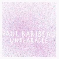 Baribeau Paul - Unbearable ryhmässä ME SUOSITTELEMME / Perjantain julkaisut / Fredag den 20:e september 2024 @ Bengans Skivbutik AB (5562064)