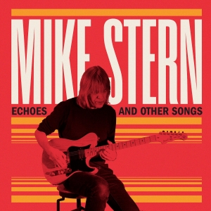 Mike Stern - Echoes & Other Songs ryhmässä ME SUOSITTELEMME / Perjantain julkaisut / Fredag den 4:e oktober 2024 @ Bengans Skivbutik AB (5562150)