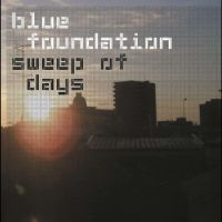 Blue Foundation - Sweep Of Days (Remaster) ryhmässä ME SUOSITTELEMME / Perjantain julkaisut / Fredag den 20:e september 2024 @ Bengans Skivbutik AB (5563099)