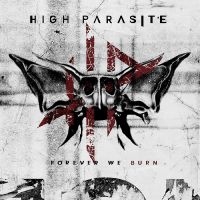 High Parasite - Forever We Burn ryhmässä ME SUOSITTELEMME / Perjantain julkaisut / Fredag den 27:e september 2024 @ Bengans Skivbutik AB (5563526)