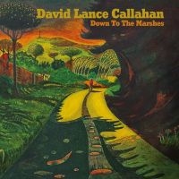 Callahan David Lance - Down To The Marshes ryhmässä ME SUOSITTELEMME / Perjantain julkaisut / Fredag den 27:e september 2024 @ Bengans Skivbutik AB (5564069)