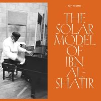 Thomas Pat - The Solar Model Of Ibn Al-Shatir ryhmässä ME SUOSITTELEMME / Perjantain julkaisut / Fredag den 6:e september 2024 @ Bengans Skivbutik AB (5564106)